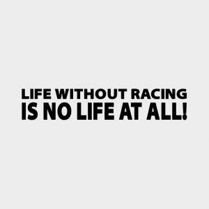 Life without racing is no life at all