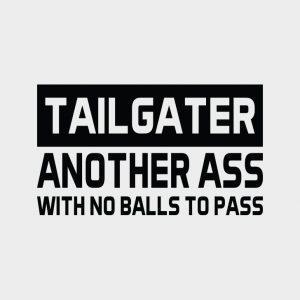 Tailgater - another ass with no balls to pass