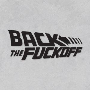 Back the f*ck off