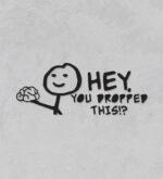 Hey, you dropped this!?